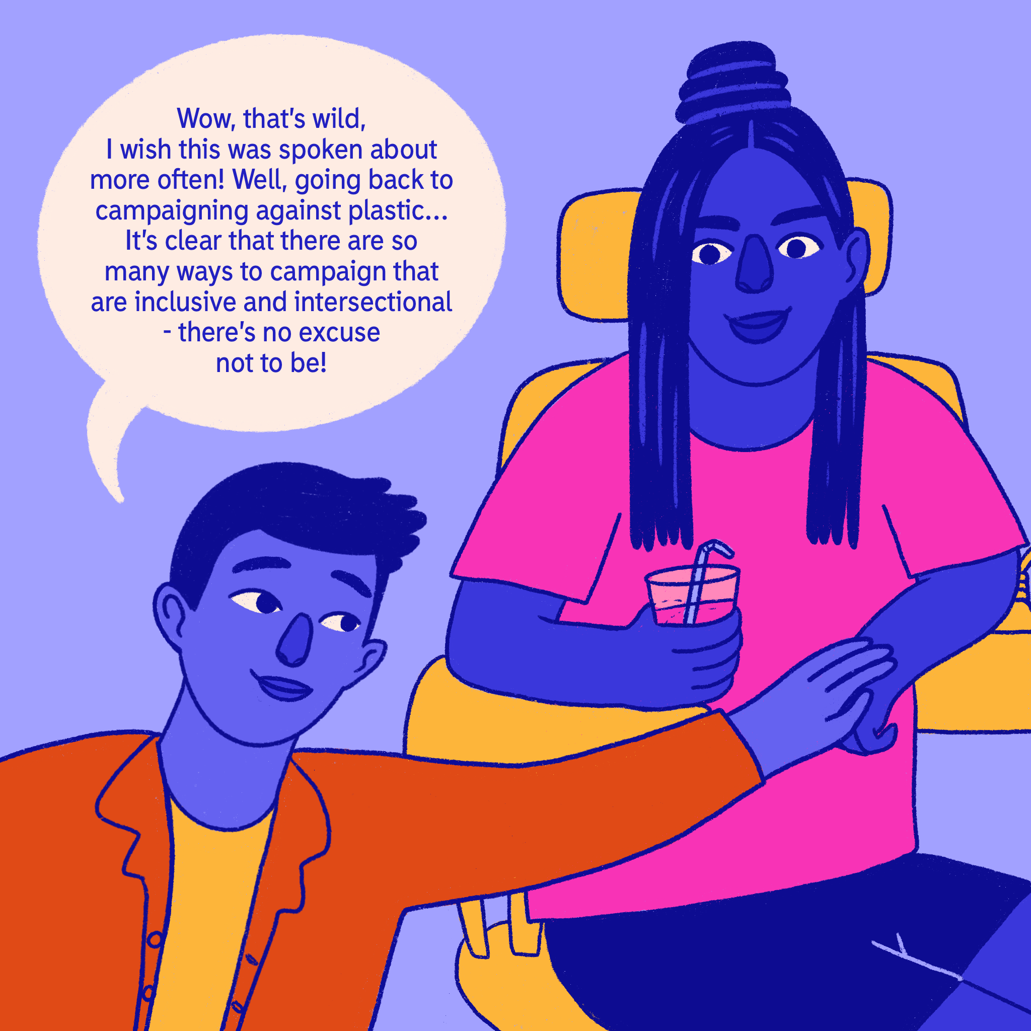 Comic panel 4: Non-disabled character remarks It's clear that there are so many ways to campaign that are inclusive and intersectional - there's no excuse not to be!